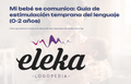 Mi bebé se comunica: Guía de estimulación temprana del lenguaje (0-2 años)